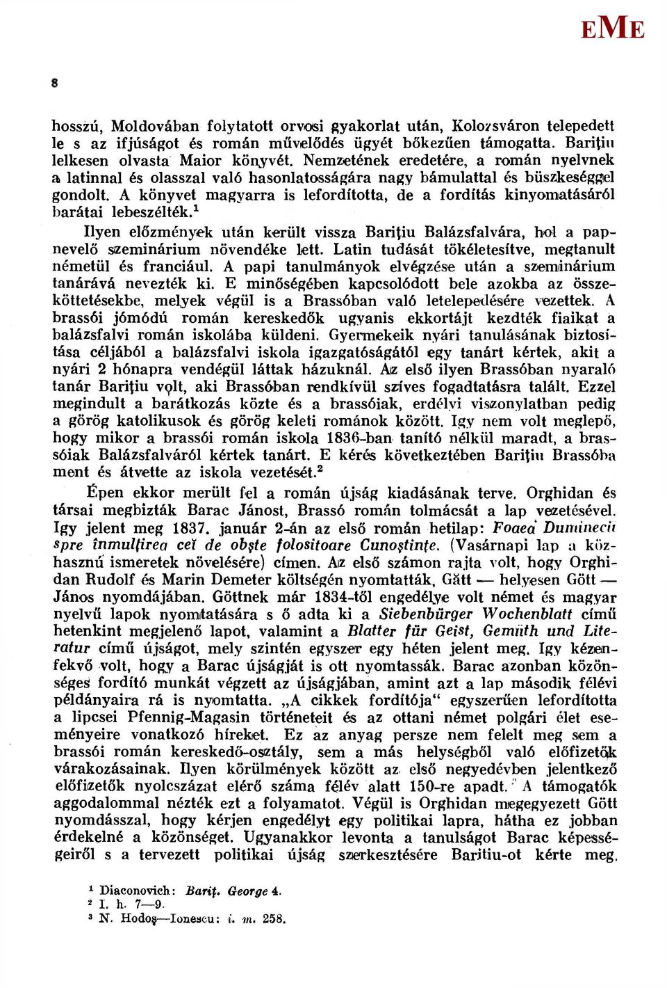 A könyvet magyarra is lefordította, de a fordítás kinyomatásáról barátai lebeszélték.^ Ilyen előzmények után került vissza Baritiu Balázsfalvára, hol a papnevelő sizeminárium növendéke ktt.