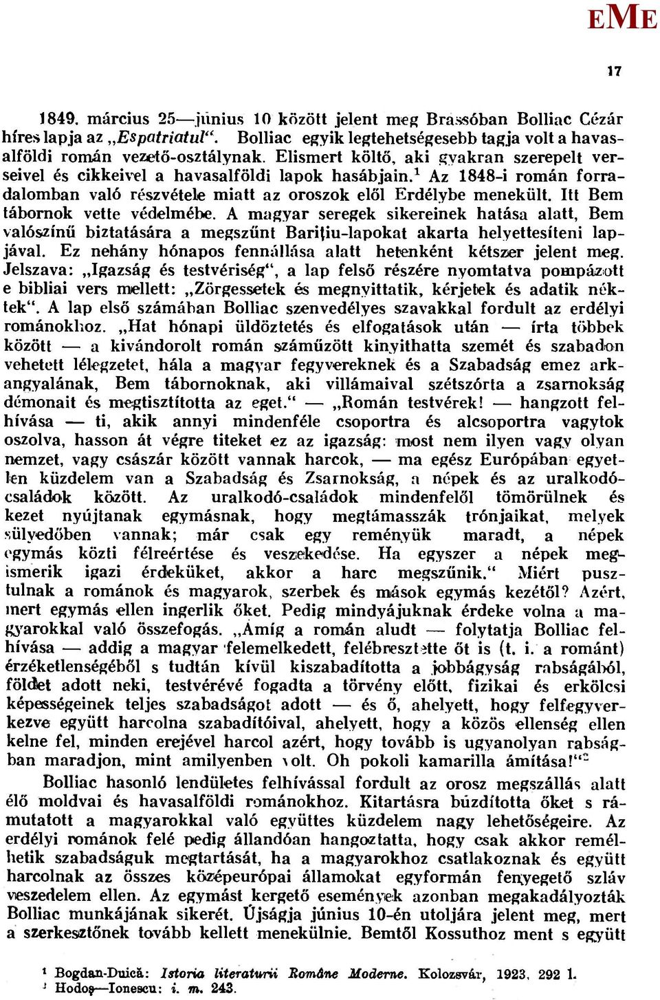 Itt Bem tábornok vette védelmébe. A mag.yar seregek sikereinek hatása alatt, Bem valószínű biztatására a megszűnt Baritiu-lapokat akarta helyettesíteni lapjával.