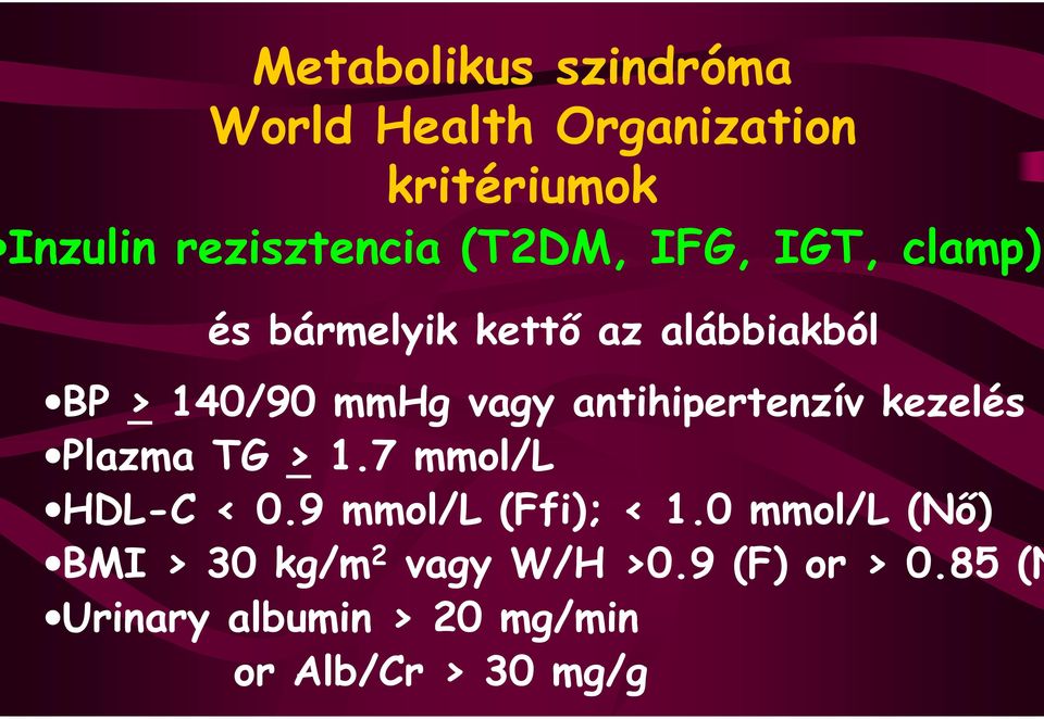 antihipertenzív kezelés Plazma TG > 1.7 mmol/l HDL-C < 0.9 mmol/l (Ffi); < 1.