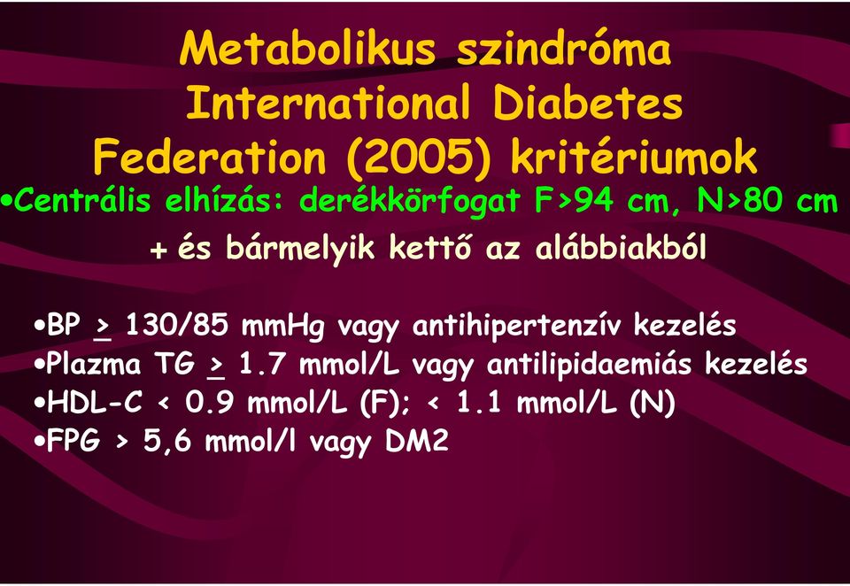 alábbiakból BP > 130/85 mmhg vagy antihipertenzív kezelés Plazma TG > 1.