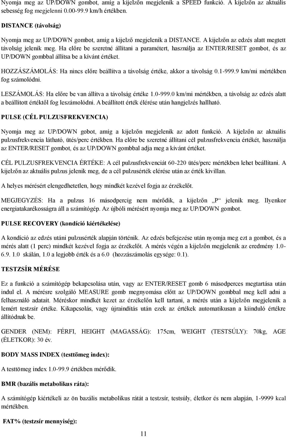 Ha előre be szeretné állítani a paramétert, használja az ENTER/RESET gombot, és az UP/DOWN gombbal állítsa be a kívánt értéket.