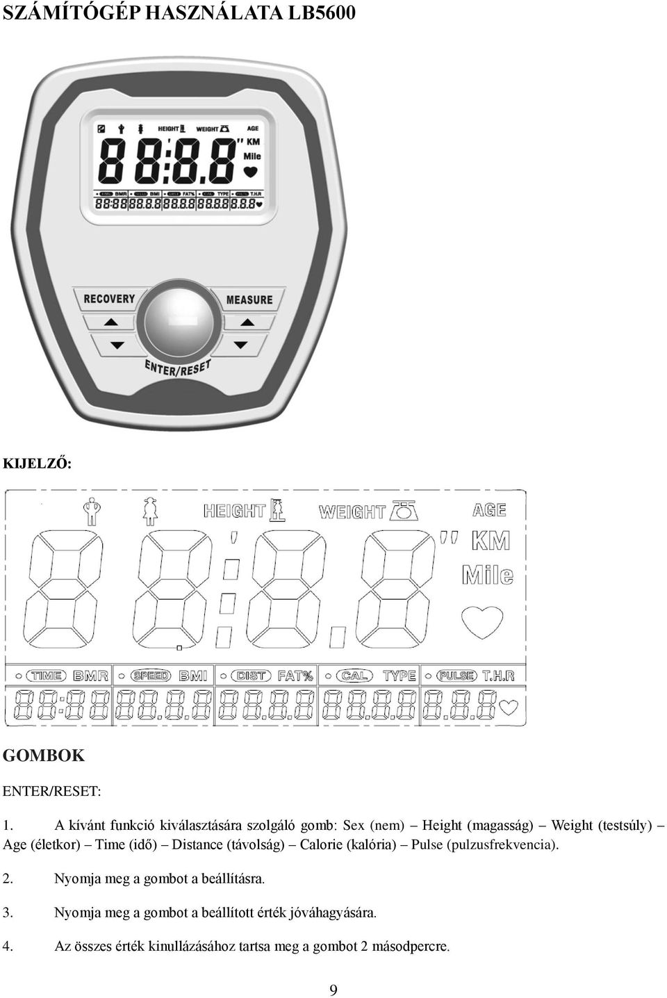 (életkor) Time (idő) Distance (távolság) Calorie (kalória) Pulse (pulzusfrekvencia). 2.