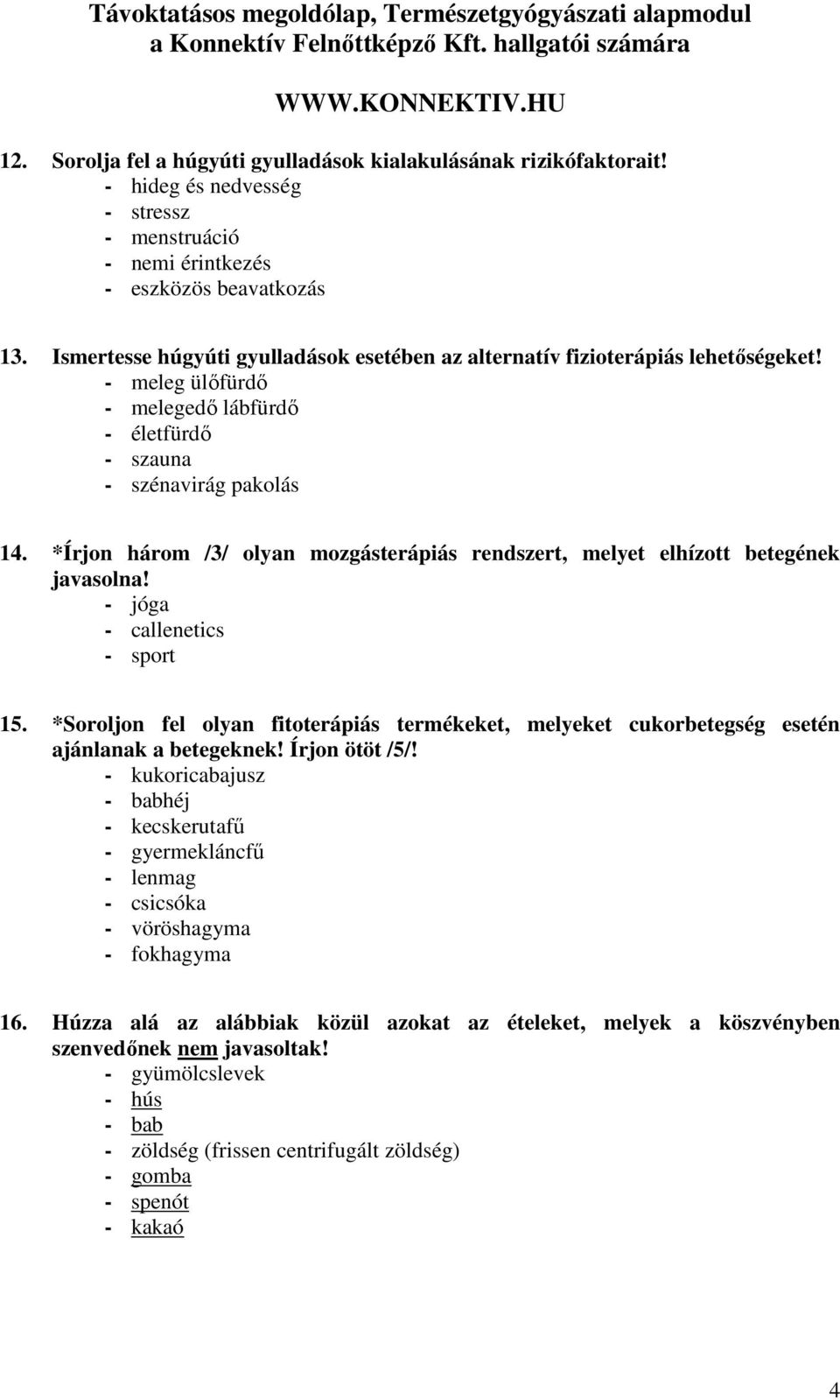 *Írjon három /3/ olyan mozgásterápiás rendszert, melyet elhízott betegének javasolna! - jóga - callenetics - sport 15.