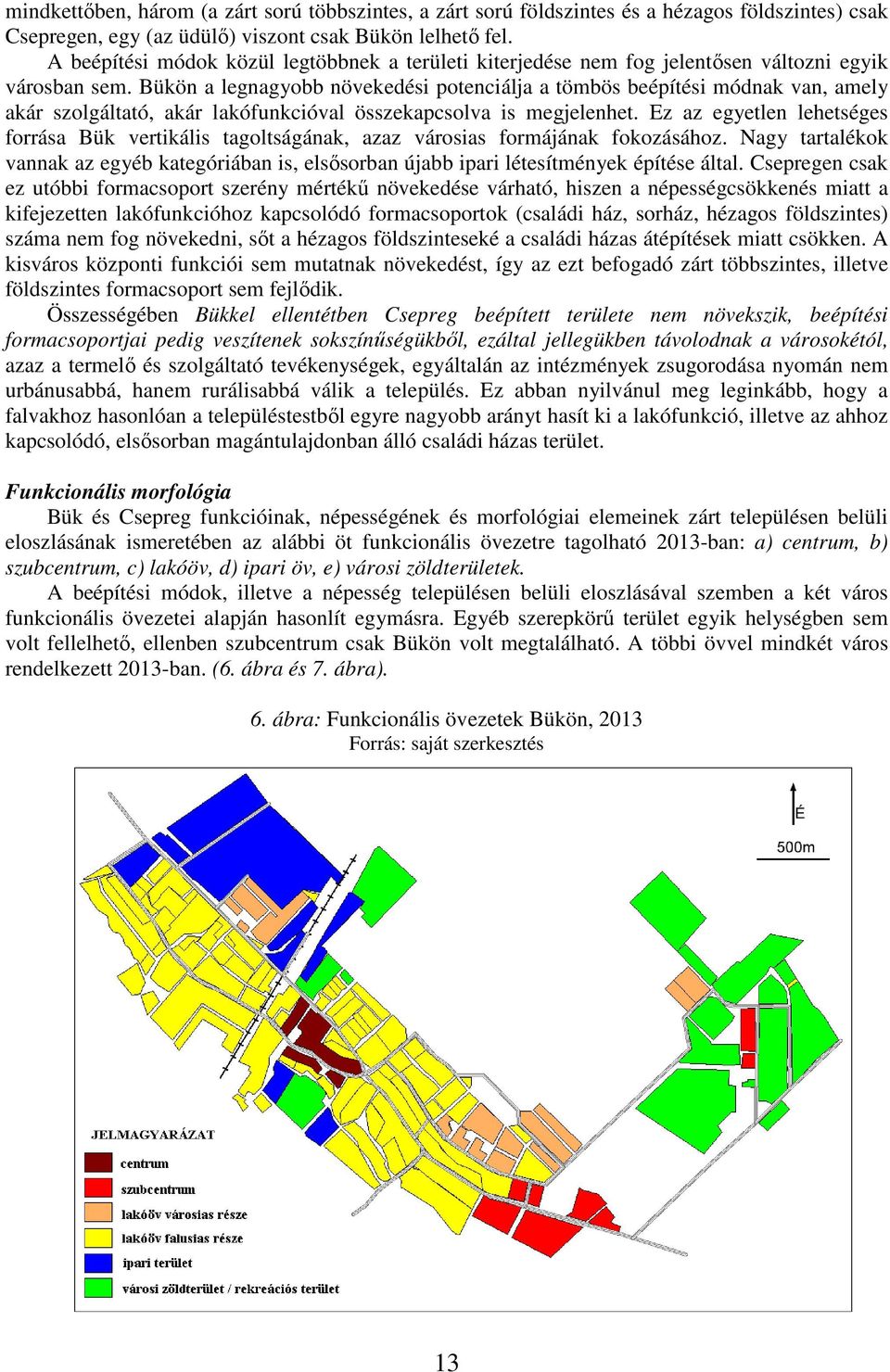 Bükön a legnagyobb növekedési potenciálja a tömbös beépítési módnak van, amely akár szolgáltató, akár lakófunkcióval összekapcsolva is megjelenhet.