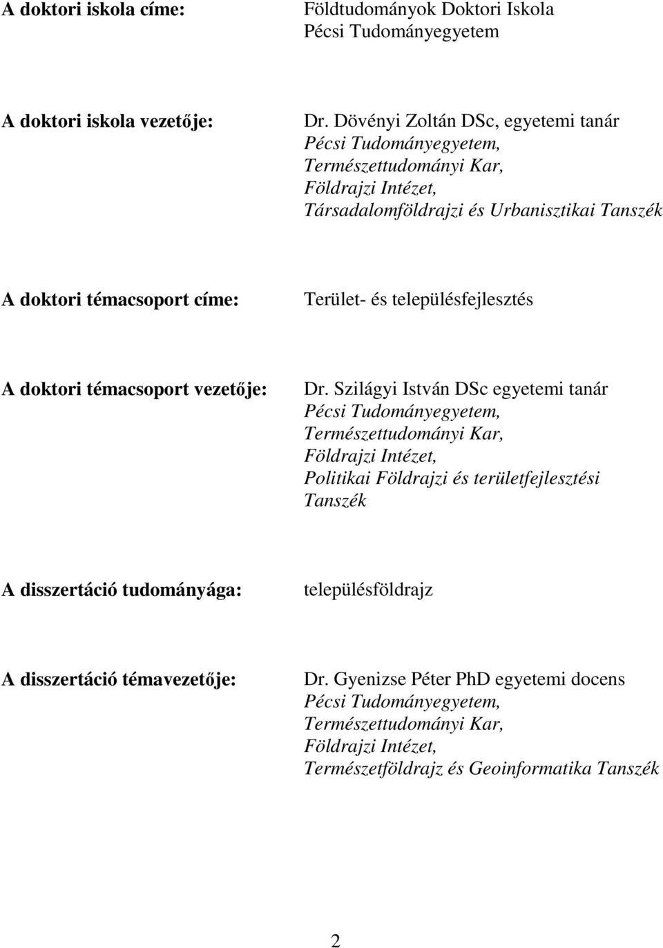 Terület- és településfejlesztés A doktori témacsoport vezetője: Dr.