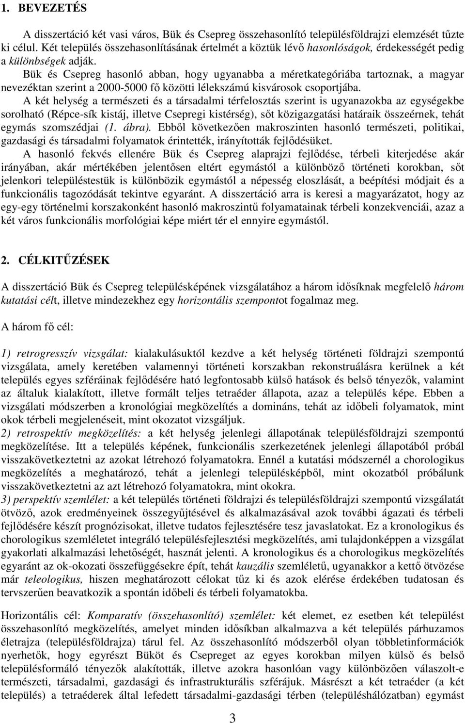 Bük és Csepreg hasonló abban, hogy ugyanabba a méretkategóriába tartoznak, a magyar nevezéktan szerint a 2000-5000 fő közötti lélekszámú kisvárosok csoportjába.