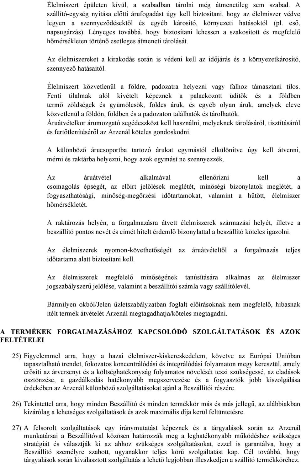 Lényeges továbbá. hogy biztosítani lehessen a szakosított és megfelelő hőmérsékleten történő esetleges átmeneti tárolását.