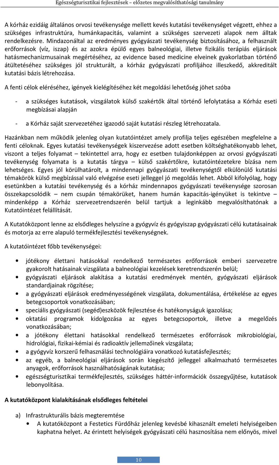 Mindazonáltal az eredményes gyógyászati tevékenység biztosításához, a felhasznált erőforrások (víz, iszap) és az azokra épülő egyes balneológiai, illetve fizikális terápiás eljárások