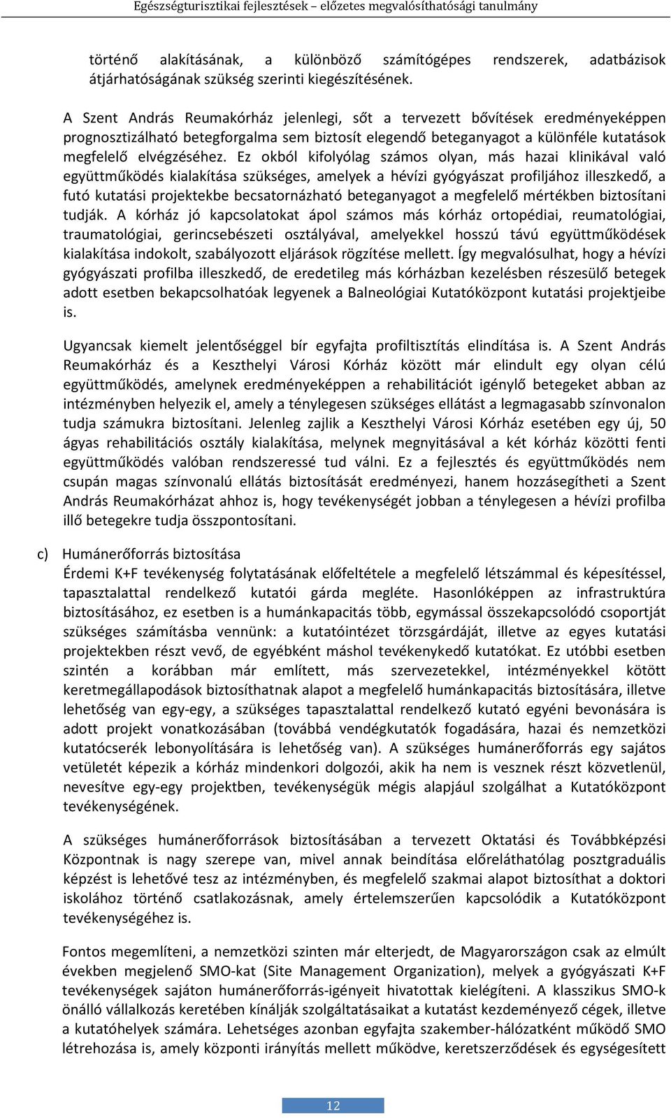 Ez okból kifolyólag számos olyan, más hazai klinikával való együttműködés kialakítása szükséges, amelyek a hévízi gyógyászat profiljához illeszkedő, a futó kutatási projektekbe becsatornázható