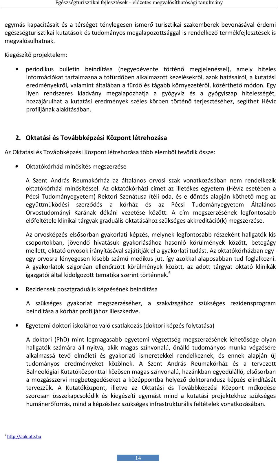 Kiegészítő projektelem: periodikus bulletin beindítása (negyedévente történő megjelenéssel), amely hiteles információkat tartalmazna a tófürdőben alkalmazott kezelésekről, azok hatásairól, a kutatási