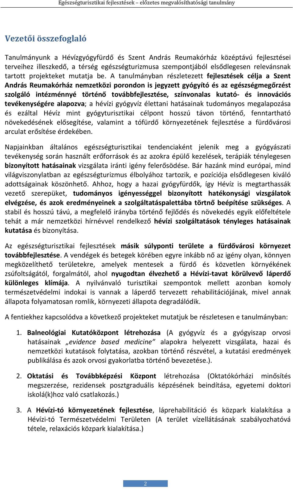 A tanulmányban részletezett fejlesztések célja a Szent András Reumakórház nemzetközi porondon is jegyzett gyógyító és az egészségmegőrzést szolgáló intézménnyé történő továbbfejlesztése, színvonalas