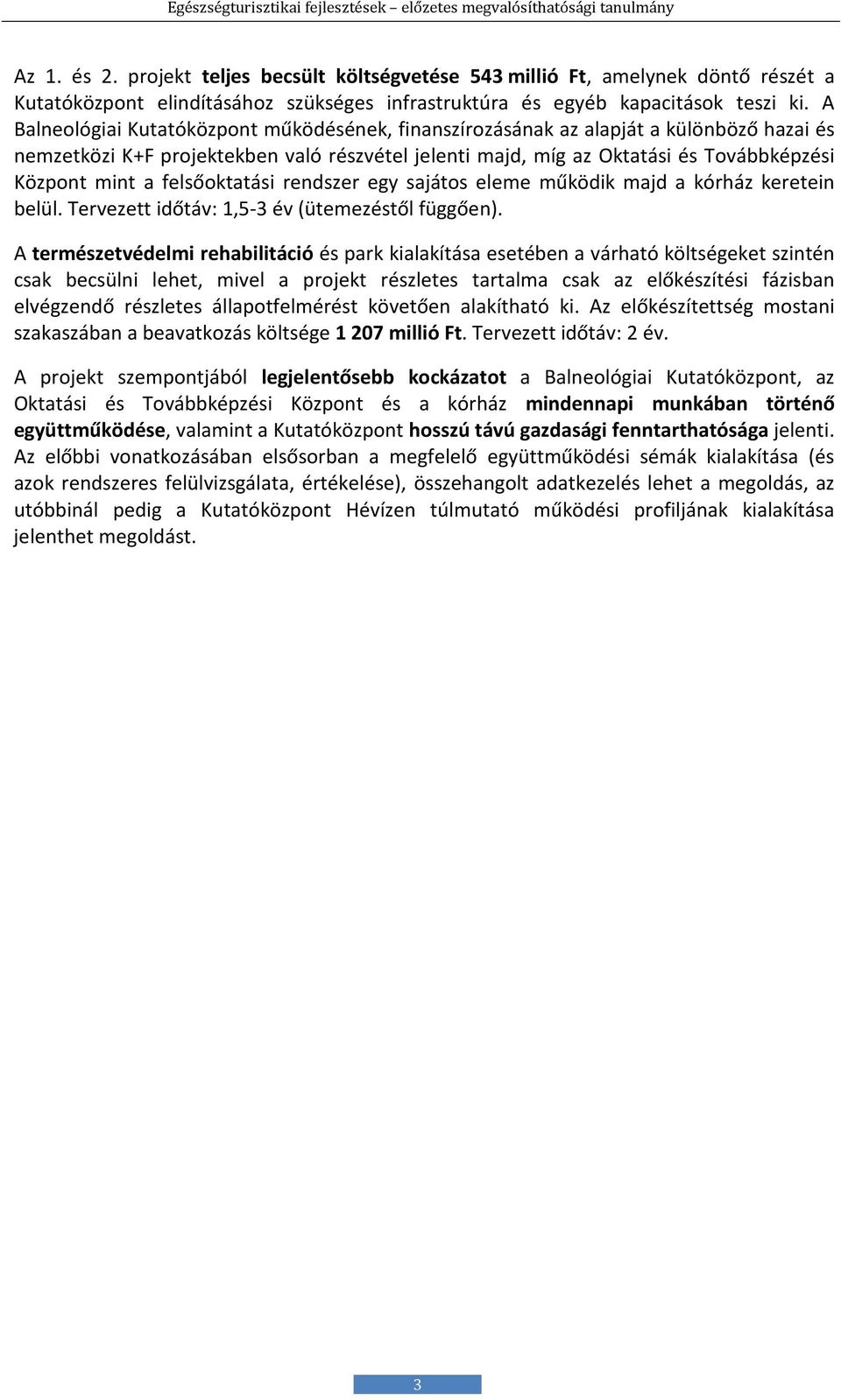 felsőoktatási rendszer egy sajátos eleme működik majd a kórház keretein belül. Tervezett időtáv: 1,5-3 év (ütemezéstől függően).