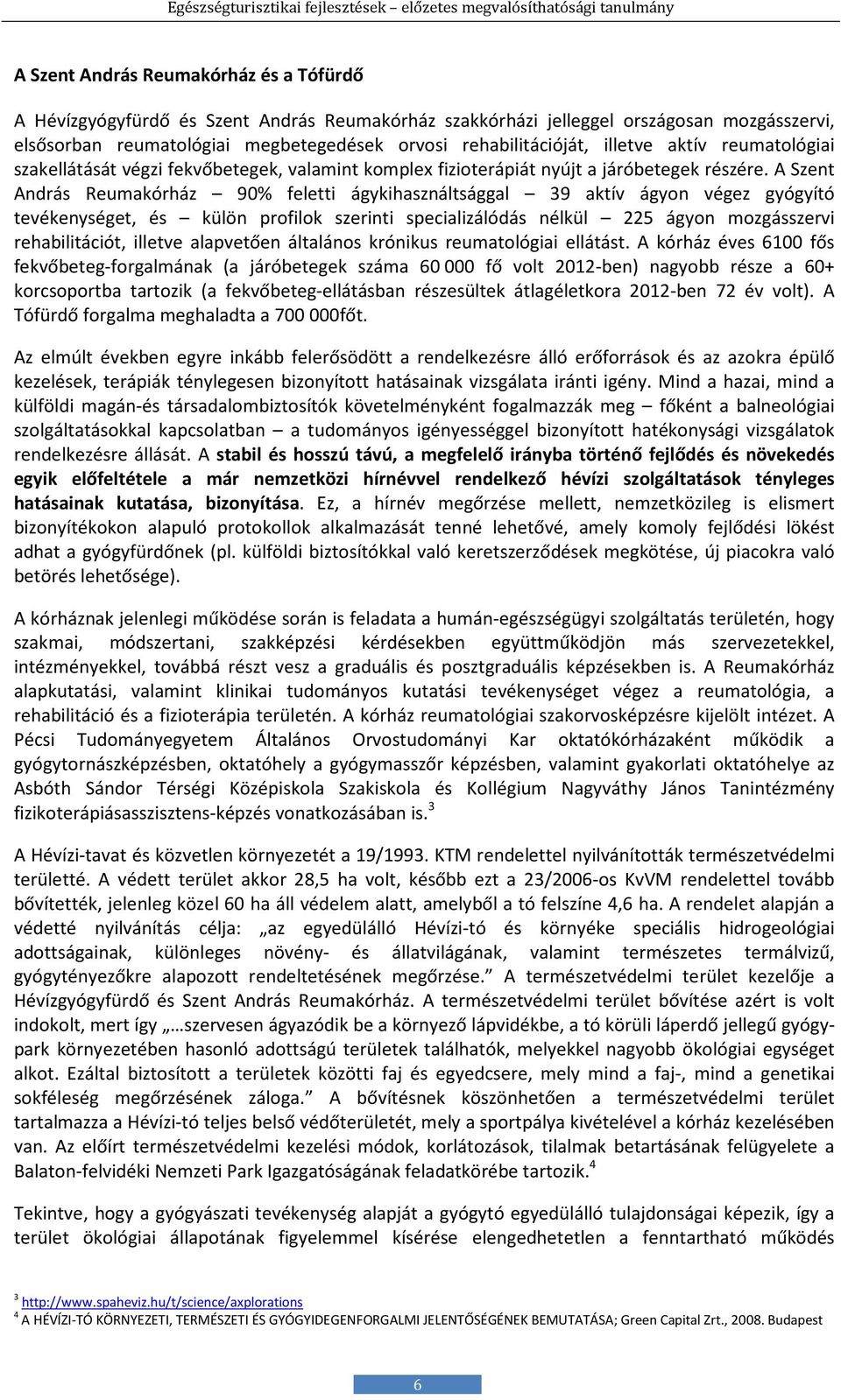 A Szent András Reumakórház 90% feletti ágykihasználtsággal 39 aktív ágyon végez gyógyító tevékenységet, és külön profilok szerinti specializálódás nélkül 225 ágyon mozgásszervi rehabilitációt,