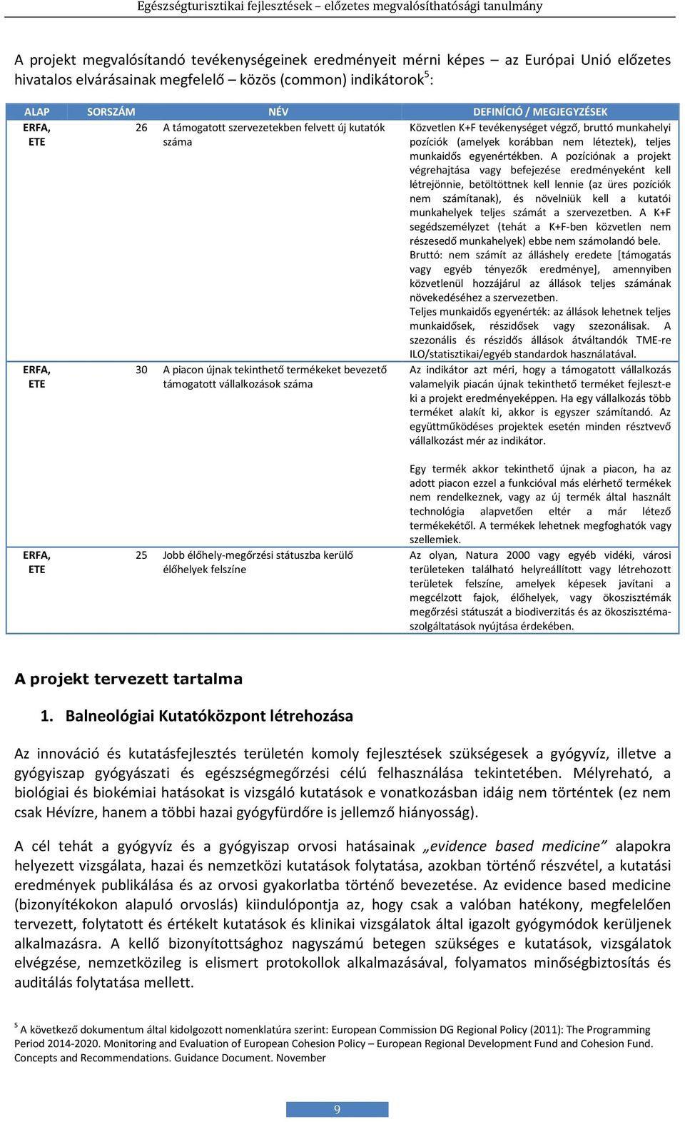 A pozíciónak a projekt végrehajtása vagy befejezése eredményeként kell létrejönnie, betöltöttnek kell lennie (az üres pozíciók nem számítanak), és növelniük kell a kutatói munkahelyek teljes számát a