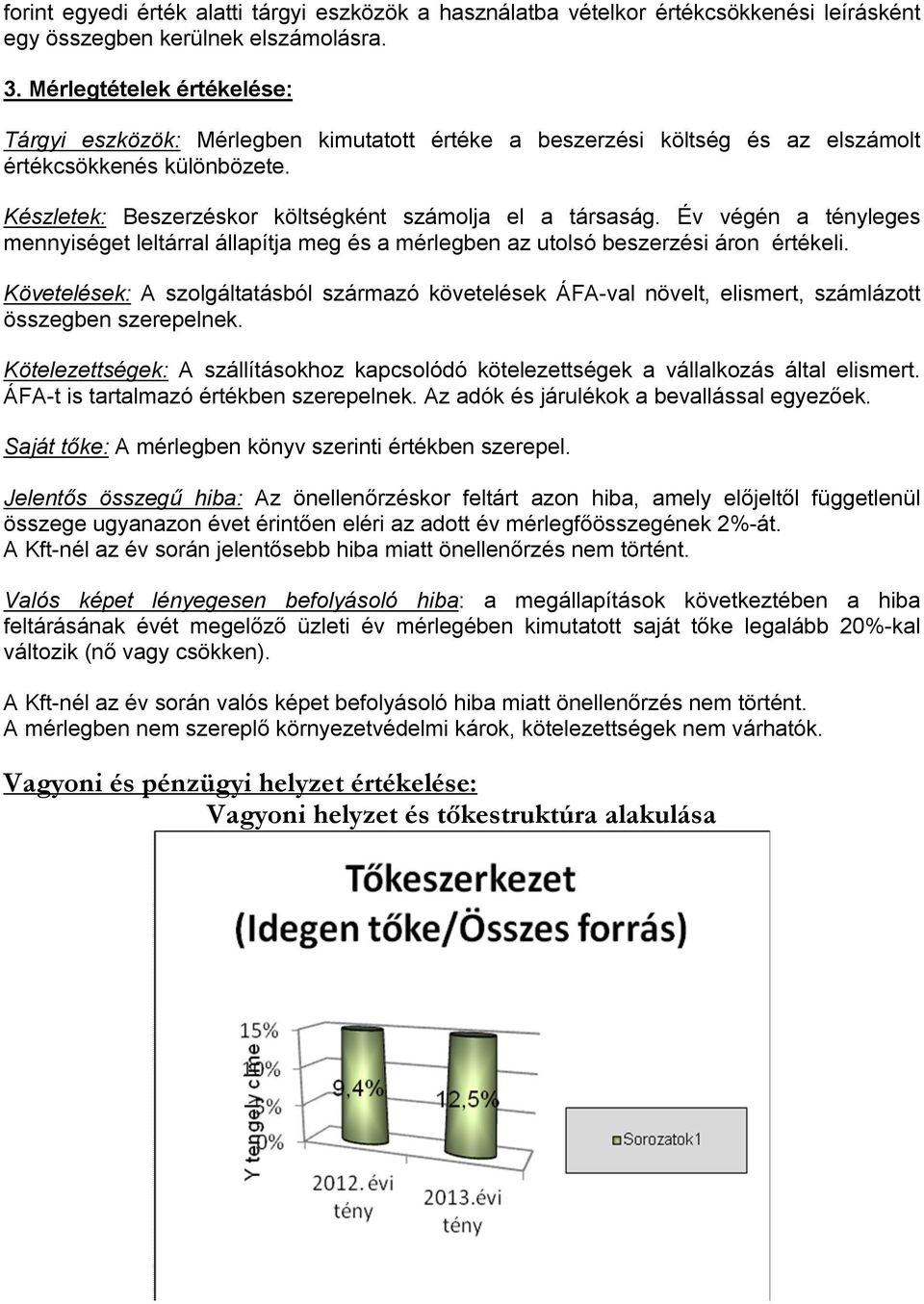 Év végén a tényleges mennyiséget leltárral állapítja meg és a mérlegben az utolsó beszerzési áron értékeli.