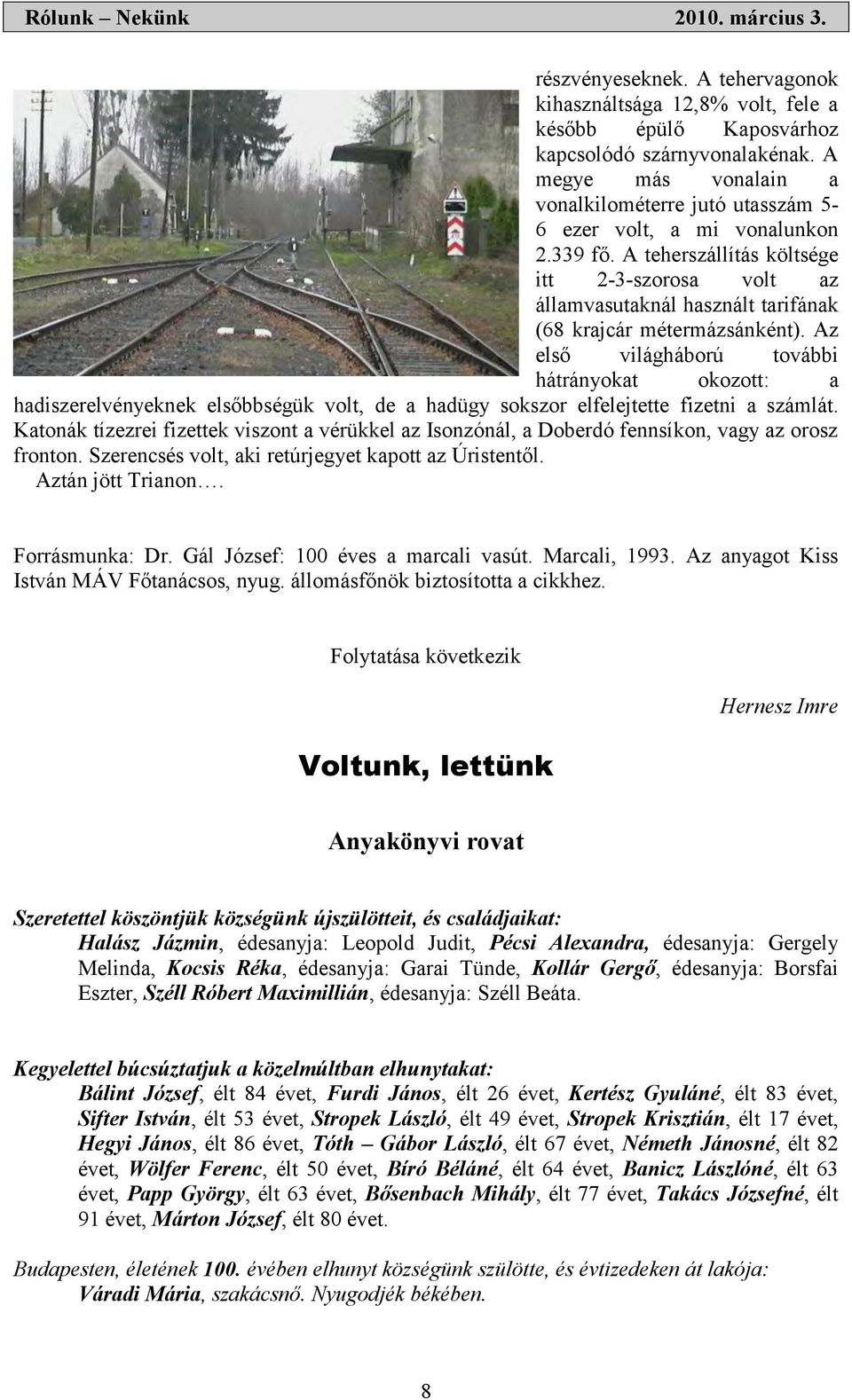 A teherszállítás költsége itt 2-3-szorosa volt az államvasutaknál használt tarifának (68 krajcár métermázsánként).