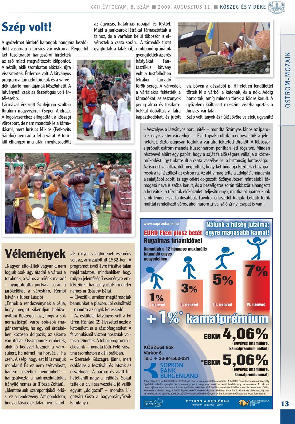 A látványos program a támadó törökök és a várvédők kitartó munkájának köszönhető. A látványnál csak az összefogás volt értékesebb.