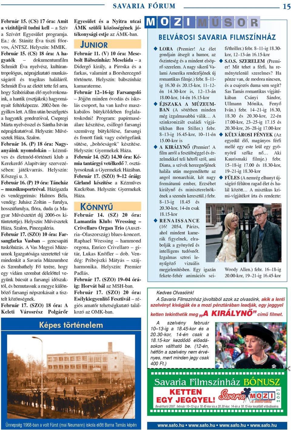 Schmidt Éva az életét tette fel arra, hogy Szibériában élõ nyelvrokonaink, a hantik (osztjákok) hagyományait feltérképezze. 2002-ben öngyilkos lett.