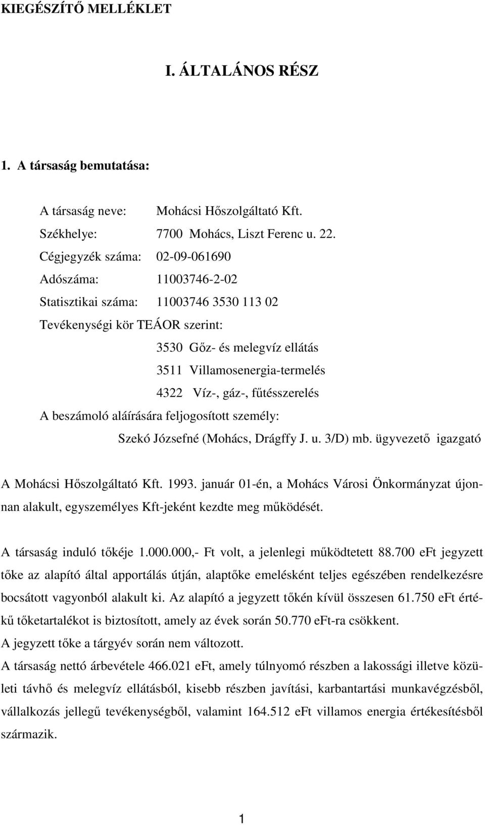 gáz-, főtésszerelés A beszámoló aláírására feljogosított személy: Szekó Józsefné (Mohács, Drágffy J. u. 3/D) mb. ügyvezetı igazgató A Mohácsi Hıszolgáltató Kft. 1993.