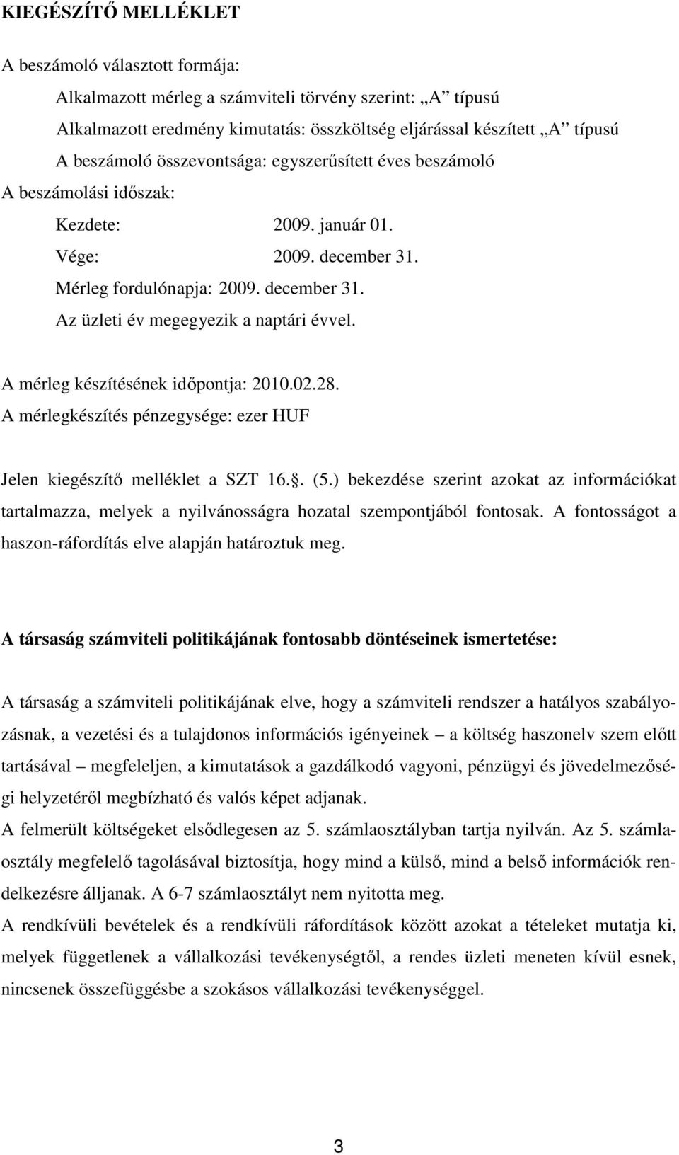 A mérleg készítésének idıpontja: 2010.02.28. A mérlegkészítés pénzegysége: ezer HUF Jelen kiegészítı melléklet a SZT 16.. (5.