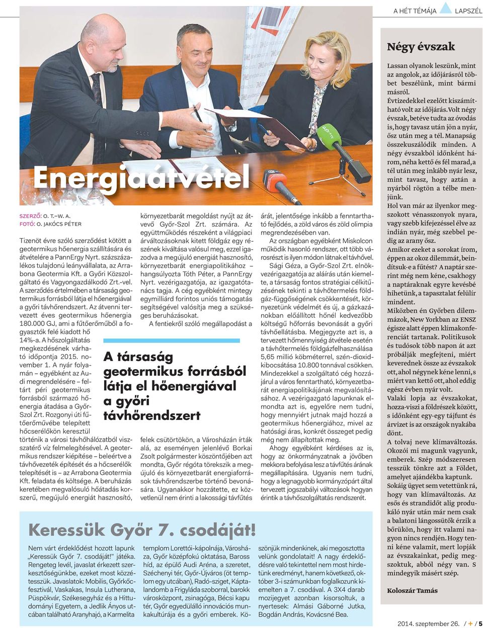 A szerződés értelmében a társaság geotermikus forrásból látja el hőenergiával a győri távhőrendszert. Az átvenni tervezett éves geotermikus hőenergia 180.