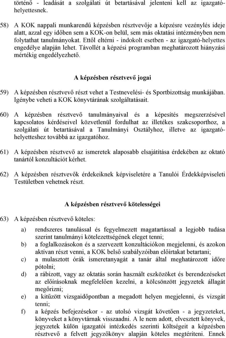 Ettől eltérni - indokolt esetben - az igazgató-helyettes engedélye alapján lehet. Távollét a képzési programban meghatározott hiányzási mértékig engedélyezhető.