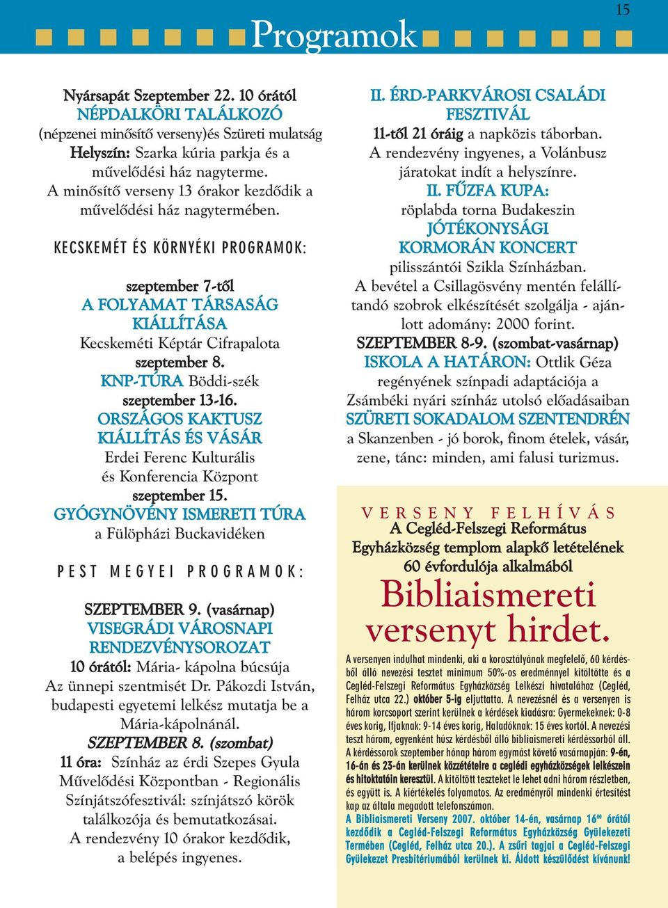 KNP-TÚRA Böddi-szék szeptember 13-16. ORSZÁGOS KAKTUSZ KIÁLLÍTÁS ÉS VÁSÁR Erdei Ferenc Kulturális és Konferencia Központ szeptember 15.