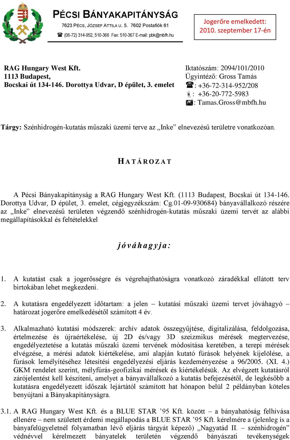 hu Tárgy: Szénhidrogén-kutatás műszaki üzemi terve az Inke elnevezésű területre vonatkozóan. H A T Á R O Z A T A Pécsi Bányakapitányság a RAG Hungary West Kft. (1113 Budapest, Bocskai út 134-146.