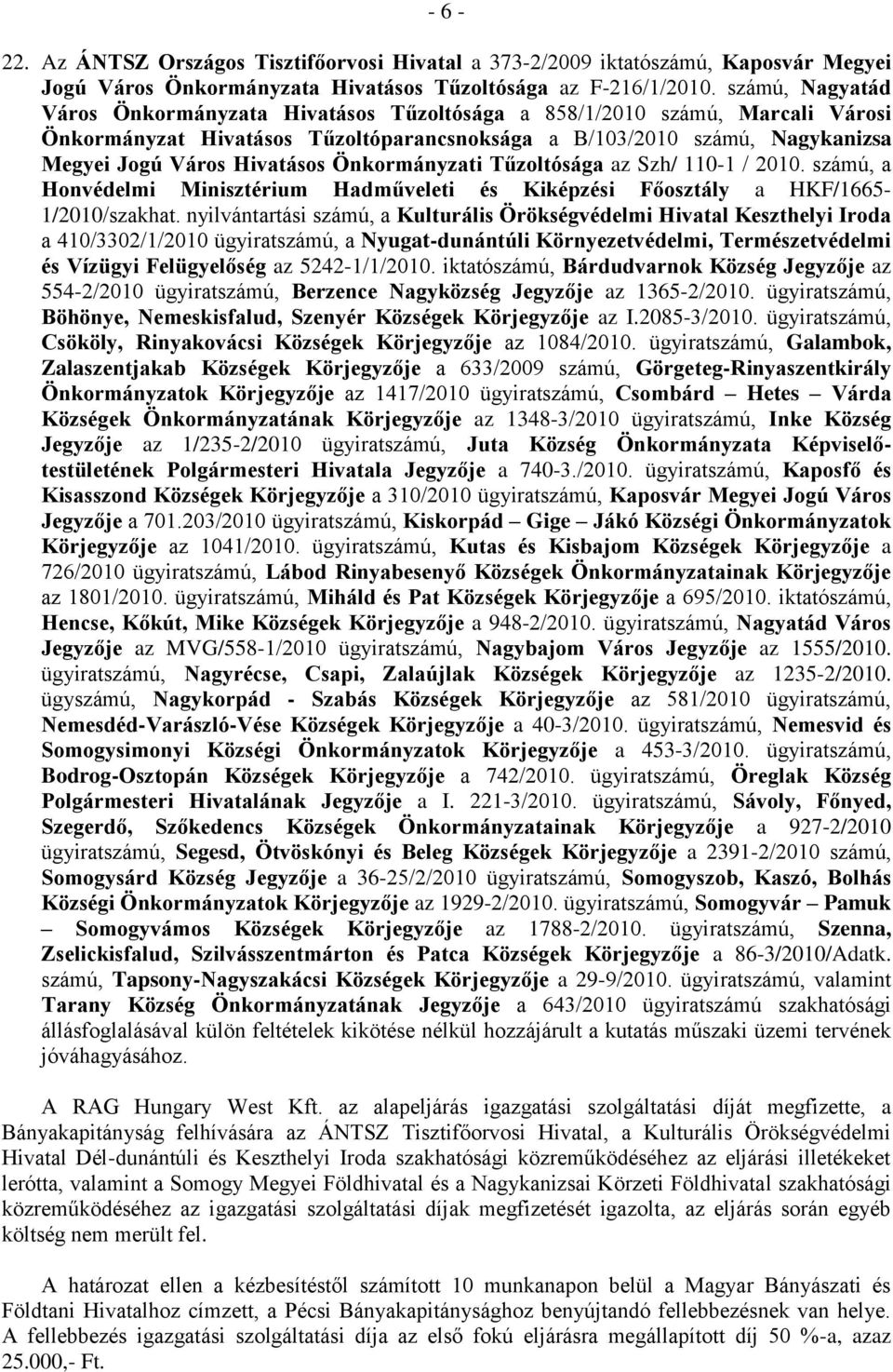 Önkormányzati Tűzoltósága az Szh/ 110-1 / 2010. számú, a Honvédelmi Minisztérium Hadműveleti és Kiképzési Főosztály a HKF/1665-1/2010/szakhat.