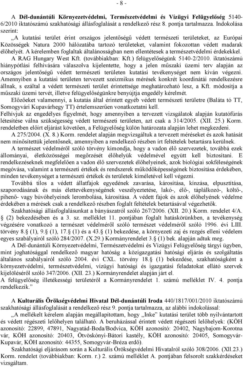 élőhelyét. A kérelemben foglaltak általánosságban nem ellentétesek a természetvédelmi érdekekkel. A RAG Hungary West Kft. (továbbiakban: Kft.) felügyelőségünk 5140-2/2010.