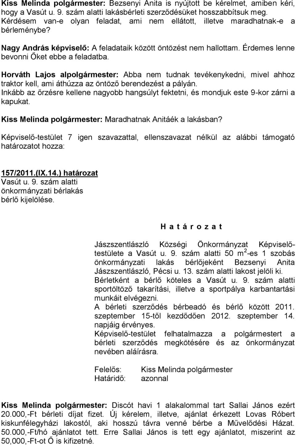 Horváth Lajos alpolgármester: Abba nem tudnak tevékenykedni, mivel ahhoz traktor kell, ami áthúzza az öntöző berendezést a pályán.