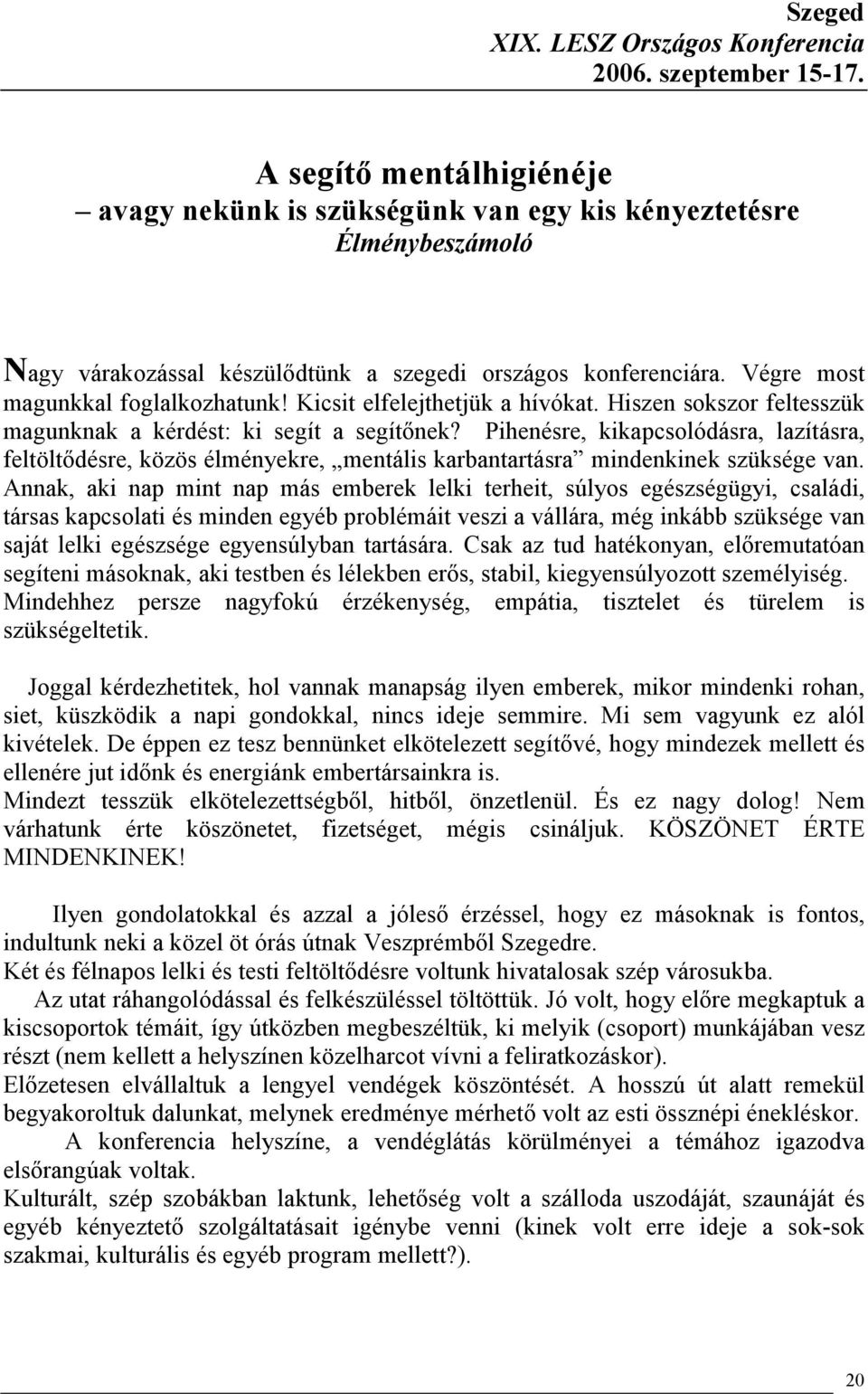 Kicsit elfelejthetjük a hívókat. Hiszen sokszor feltesszük magunknak a kérdést: ki segít a segítőnek?