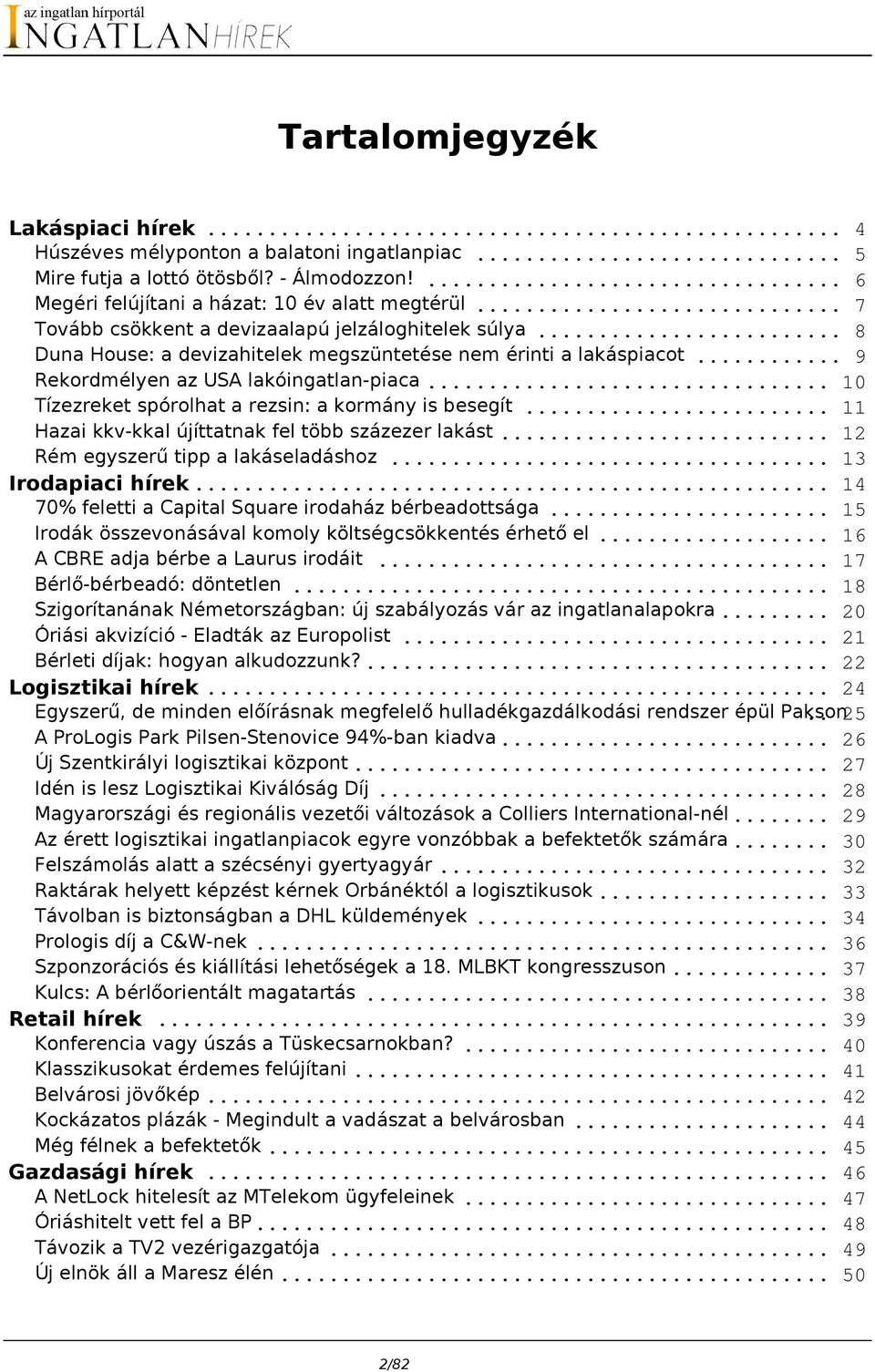 .. 10 Tízezreket spórolhat a rezsin: a kormány is besegít... 11 Hazai kkv-kkal újíttatnak fel több százezer lakást... 12 Rém egyszerű tipp a lakáseladáshoz... 13 Irodapiaci hírek.