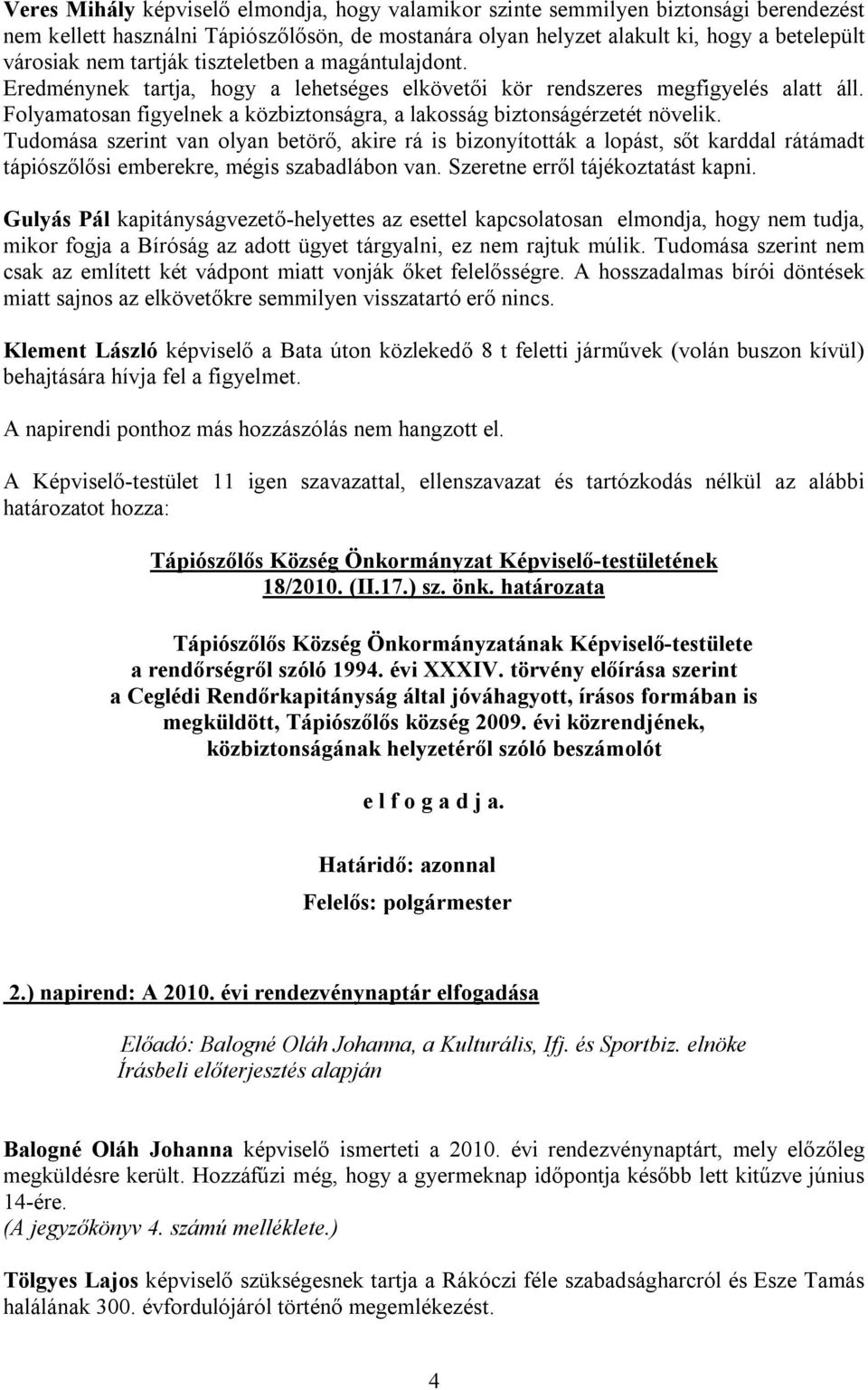 Folyamatosan figyelnek a közbiztonságra, a lakosság biztonságérzetét növelik.