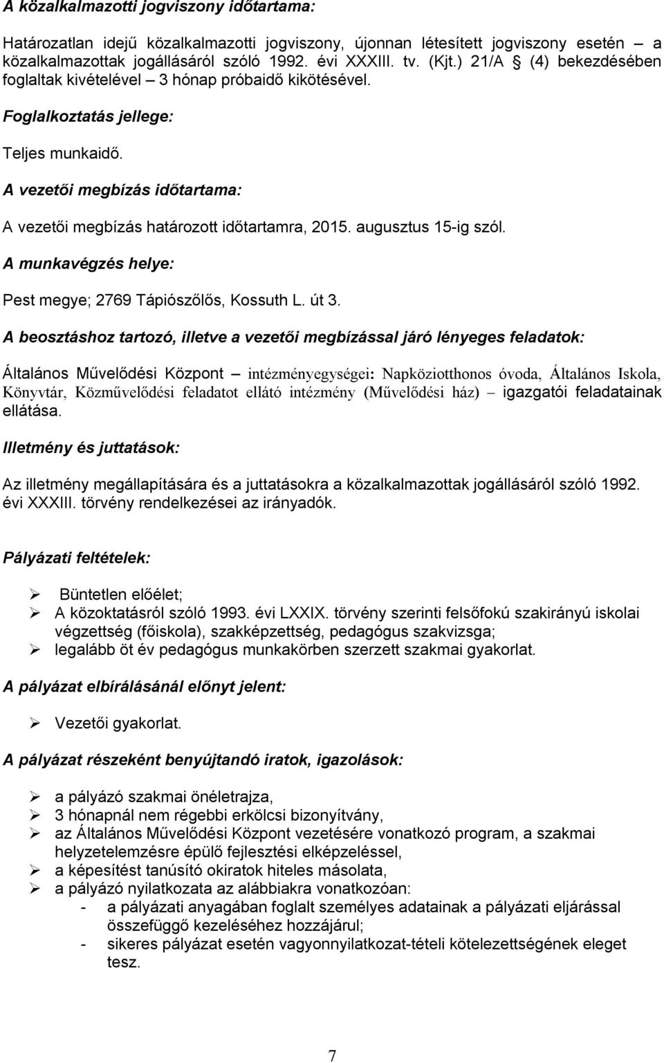 augusztus 15-ig szól. A munkavégzés helye: Pest megye; 2769 Tápiószőlős, Kossuth L. út 3.