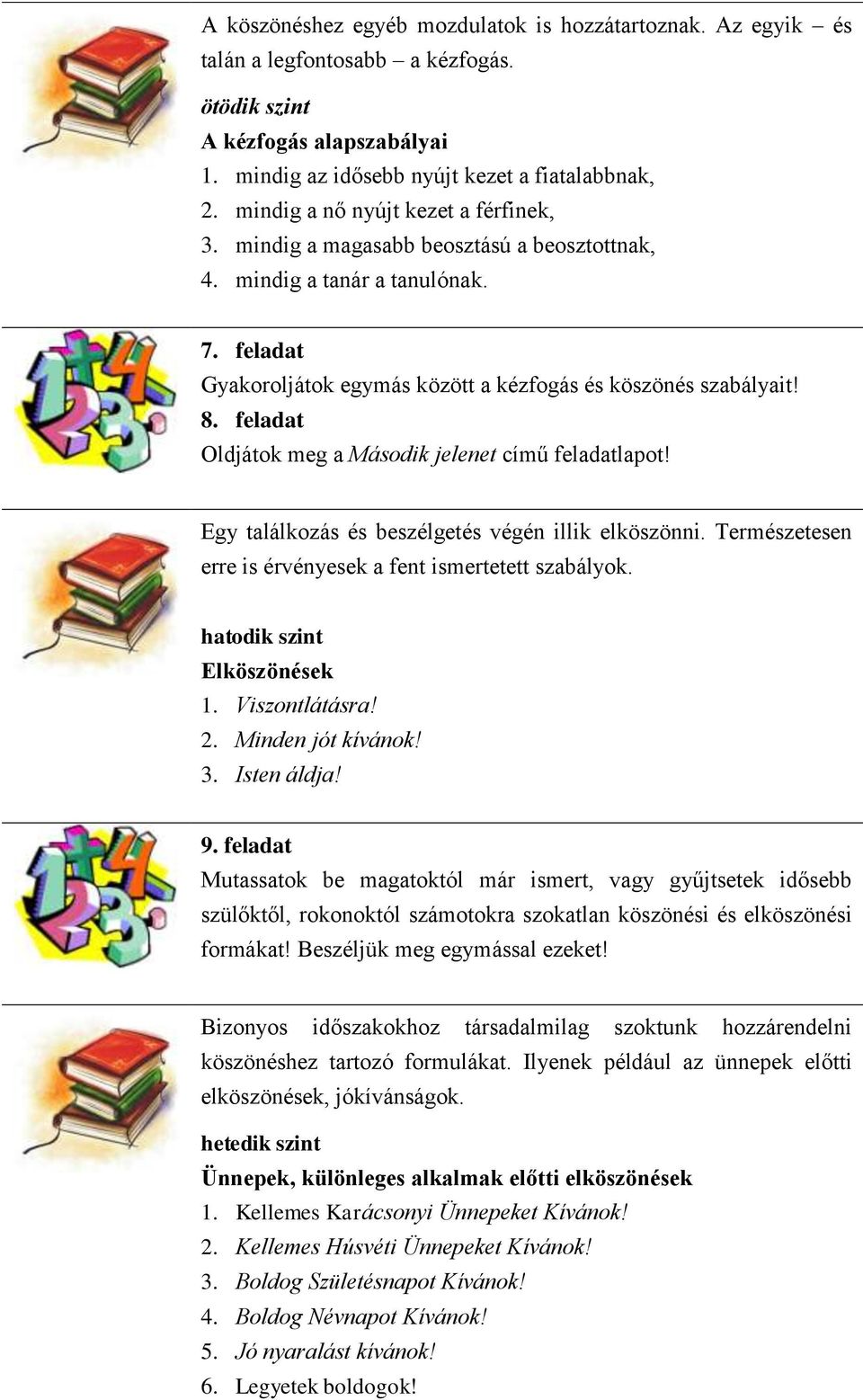 feladat Oldjátok meg a Második jelenet című feladatlapot! Egy találkozás és beszélgetés végén illik elköszönni. Természetesen erre is érvényesek a fent ismertetett szabályok.