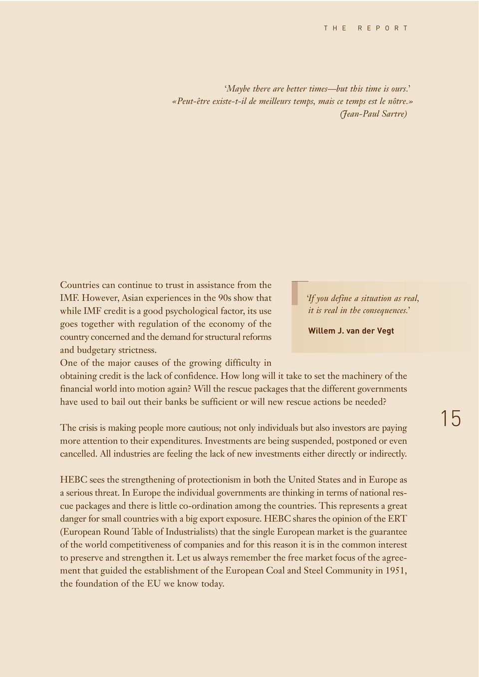 However, Asian experiences in the 90s show that while IMF credit is a good psychological factor, its use goes together with regulation of the economy of the country concerned and the demand for