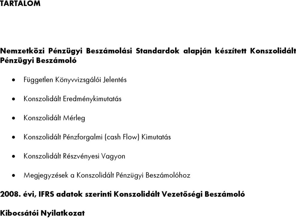 Pénzforgalmi (cash Flow) Kimutatás Konszolidált Részvényesi Vagyon Megjegyzések a Konszolidált