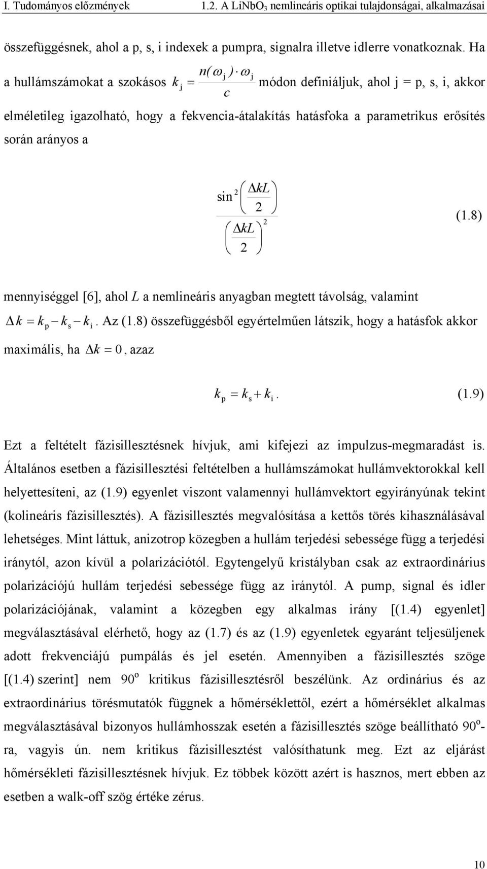 sin kl (1.8) mennyiséggel [6], ahol L a nemlineáris anyagban megtett távolság, valamint k = k k k. Az (1.