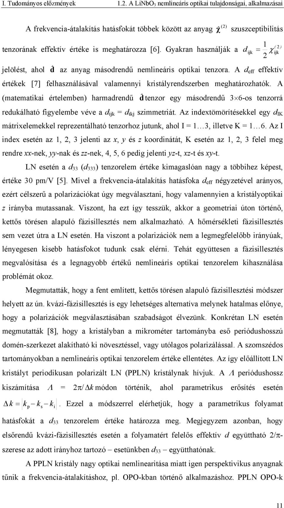 Gyakran használják a d ijk = χ ijk jelölést, ahol dˆ az anyag másodrendű nemlineáris optikai tenzora. A d eff effektív értékek [7] felhasználásával valamennyi kristályrendszerben meghatározhatók.