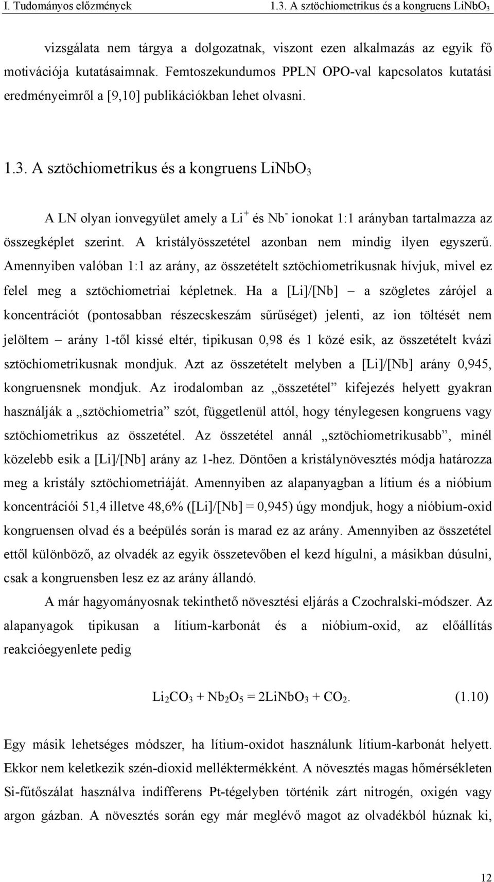 A sztöchiometrikus és a kongruens LiNbO 3 A LN olyan ionvegyület amely a Li + és Nb - ionokat 1:1 arányban tartalmazza az összegképlet szerint. A kristályösszetétel azonban nem mindig ilyen egyszerű.