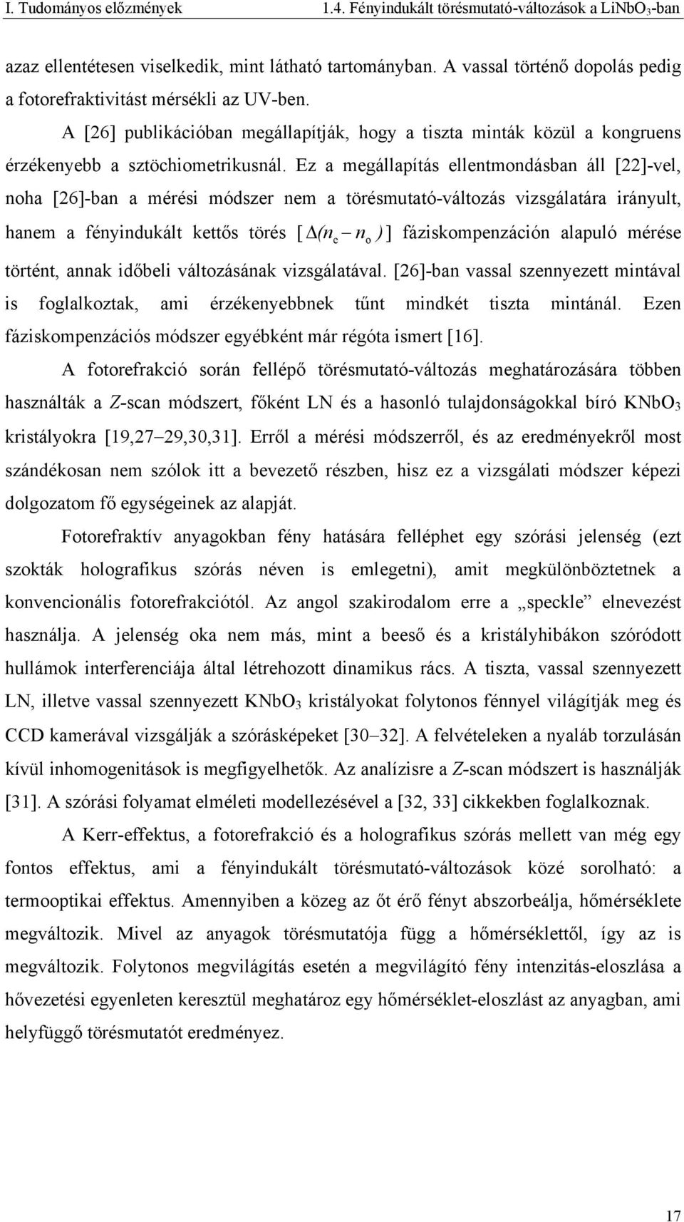 Ez a megállapítás ellentmondásban áll []-vel, noha [6]-ban a mérési módszer nem a törésmutató-változás vizsgálatára irányult, hanem a fényindukált kettős törés [ (ne no )] fáziskompenzáción alapuló