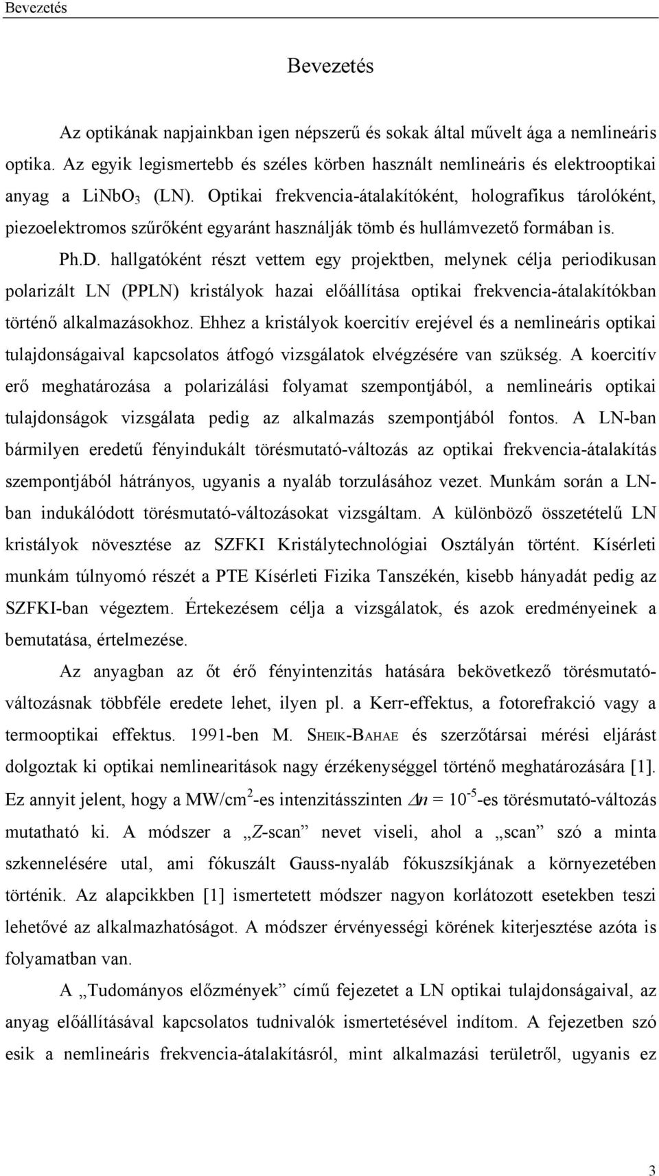 Optikai frekvencia-átalakítóként, holografikus tárolóként, piezoelektromos szűrőként egyaránt használják tömb és hullámvezető formában is. Ph.D.