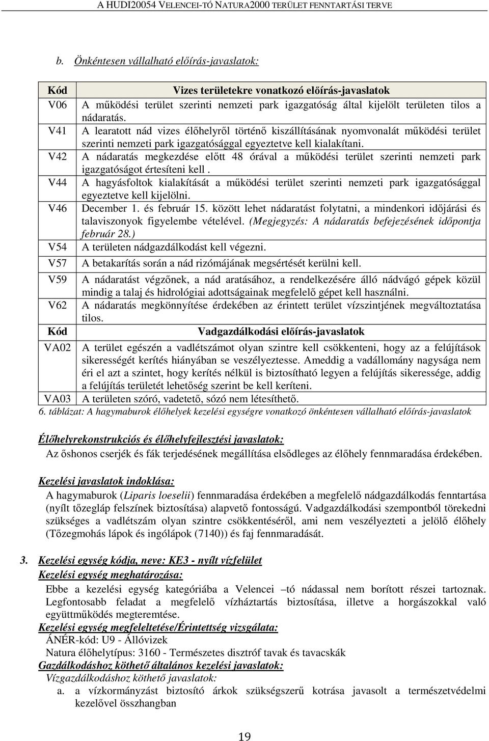 A nádaratás megkezdése előtt 48 órával a működési terület szerinti nemzeti park igazgatóságot értesíteni kell.