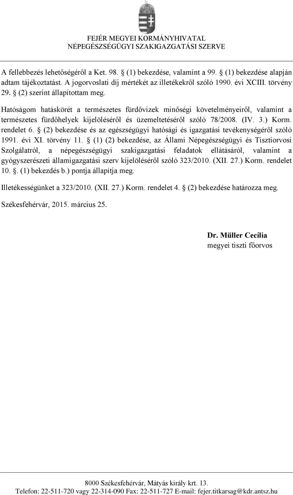 rendelet 6. (2) bekezdése és az egészségügyi hatósági és igazgatási tevékenységéről szóló 1991. évi XI. törvény 11.