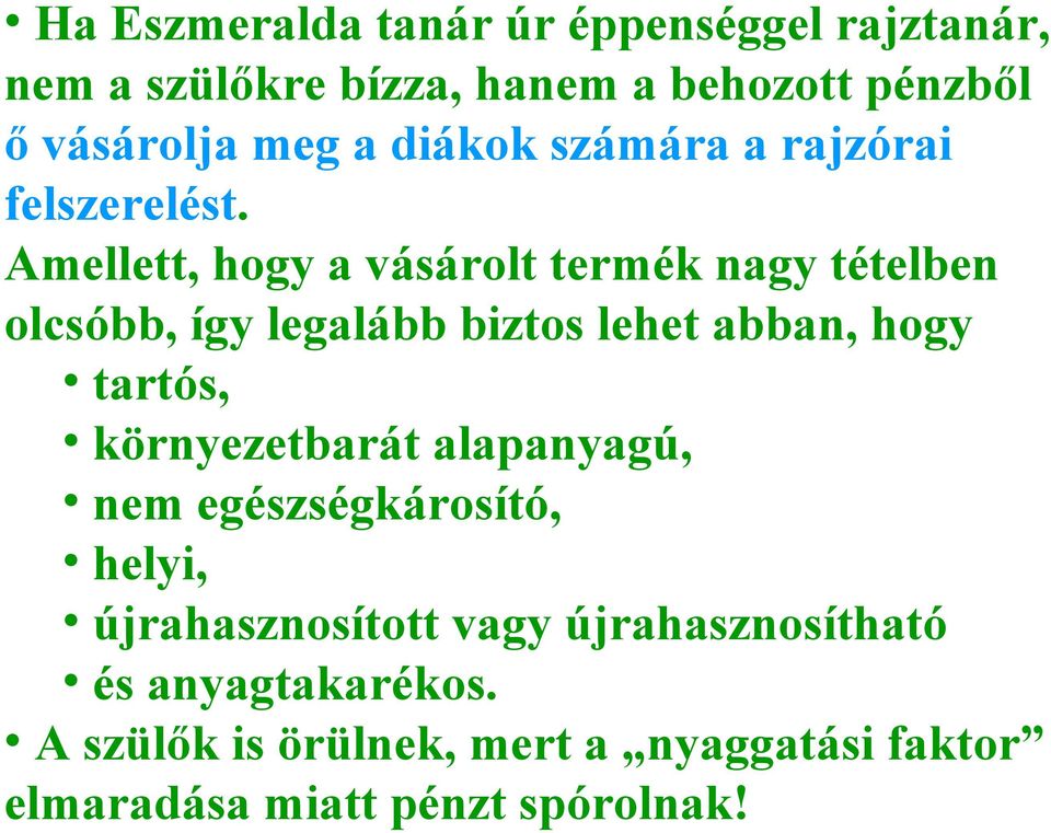 Amellett, hogy a vásárolt termék nagy tételben olcsóbb, így legalább biztos lehet abban, hogy tartós,