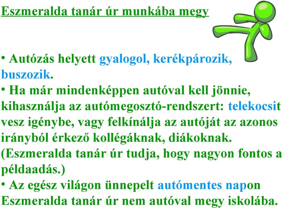 igénybe, vagy felkínálja az autóját az azonos irányból érkező kollégáknak, diákoknak.