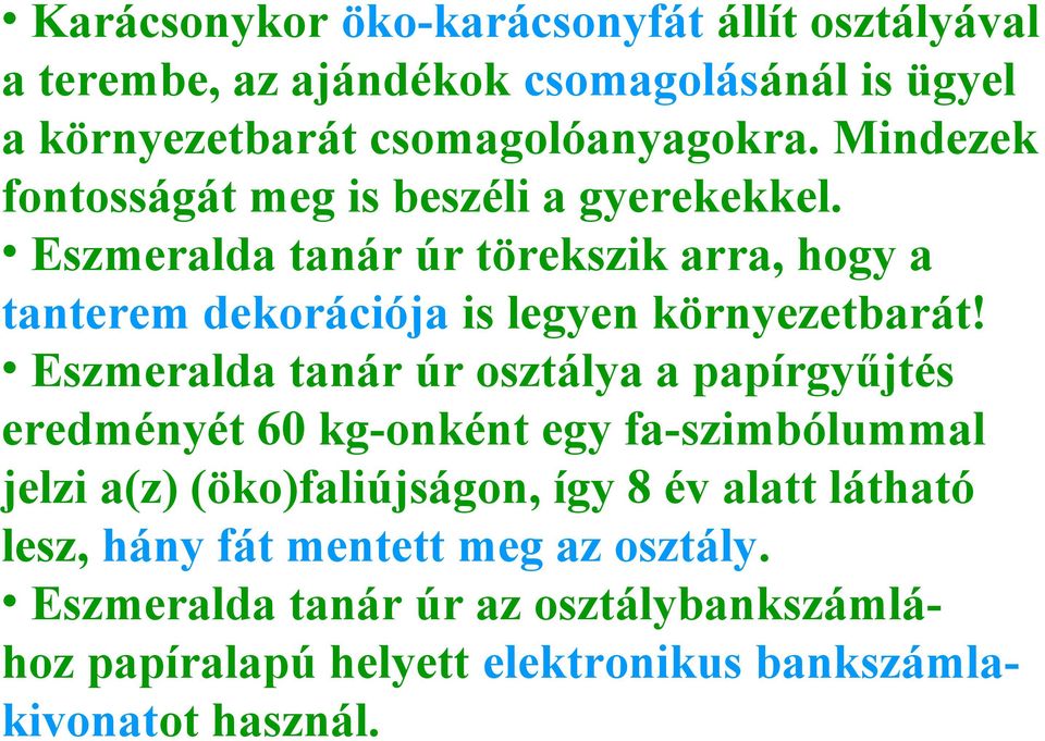 Eszmeralda tanár úr osztálya a papírgyűjtés eredményét 60 kg-onként egy fa-szimbólummal jelzi a(z) (öko)faliújságon, így 8 év alatt látható