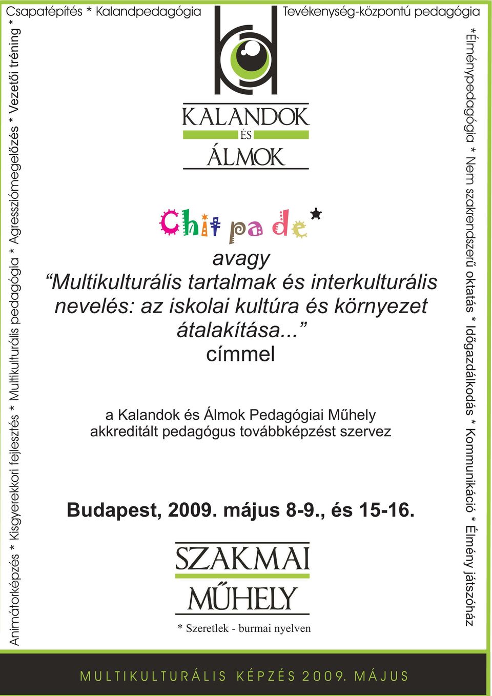 átalakítása... címmel a Kalandok és Álmok Pedagógiai Műhely akkreditált pedagógus továbbképzést szervez Budapest, 2009. május 8-9., és 15-16.