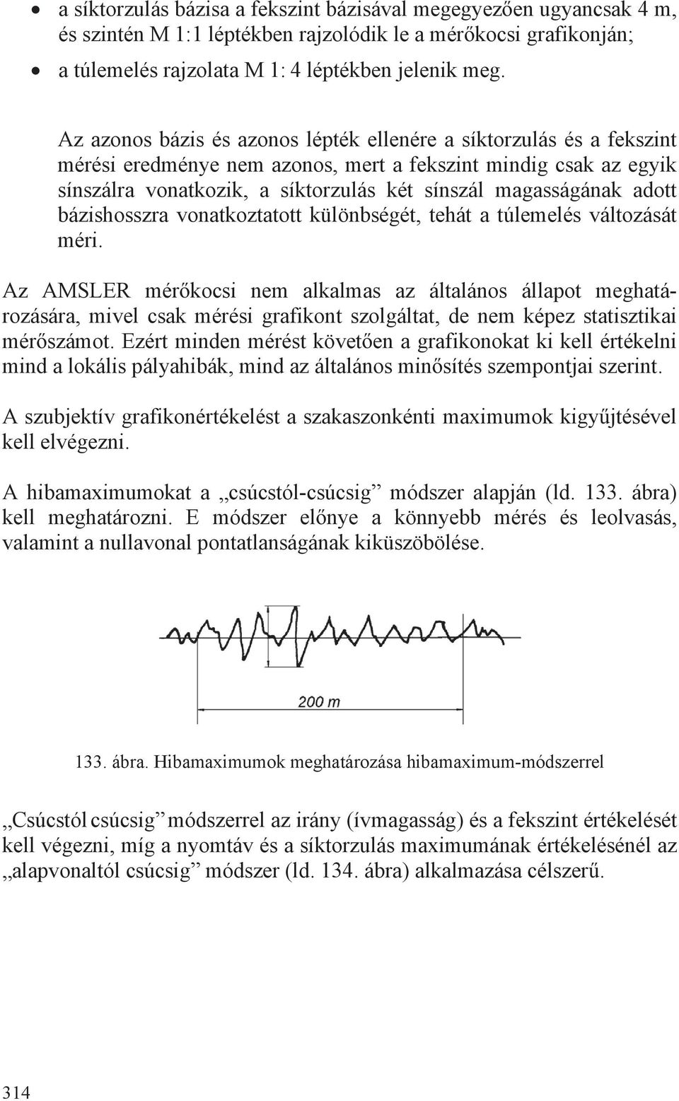 adott bázishosszra vonatkoztatott különbségét, tehát a túlemelés változását méri.